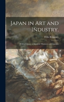Japan in Art and Industry.: With a Glance at Japanese Manners and Customs 1013692969 Book Cover