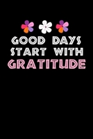 Good Days Start With Gratitude: Blank Lined Journal : Positive Diary For Inspiration & Motivation 1672098483 Book Cover