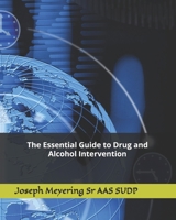 The Essential Guide to Drug and Alcohol Intervention B0F3CR64P6 Book Cover