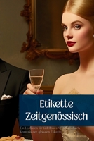 Etikette Zeitgenössisch: Ein Leitfaden für tadelloses Verhalten durch Kenntnis der globalen Etikette 1088263240 Book Cover