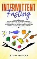 Intermittent Fasting: Step-by-Step Guide to Lose Weight and Eat Healthy with Keto Diet. Heal Your Body with Autophagy. Use the Best Mindset to Succeed in Fasting Easily for Wellness and Longevity 1712931032 Book Cover