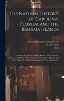 The Natural History of Carolina, Florida and the Bahama Islands: Containing the Figures of Birds, Beasts, Fishes, Serpents, Insects, and Plants: ... Described, or Very Incorrectly...; v. 1 c.1 1015955371 Book Cover