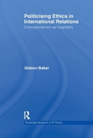 Politicising Ethics in International Relations: Cosmopolitanism as Hospitality (Routledge Research in International Relations Theory) 1032929960 Book Cover