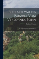 Burkard Waldis Parabel Vom Verlornen Sohn: Ein Niederdeutsches Fastnachtspiel... 1273153669 Book Cover