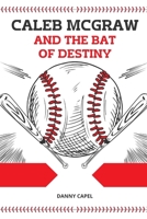 Caleb McGraw and the Bat of Destiny B0FGJSCXLB Book Cover