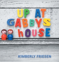 Up at Gabby's House 1038341817 Book Cover