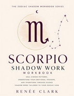 Scorpio Shadow Work Workbook: Heal Hidden Patterns, Understand Your Emotional Triggers, and Transform Through Guided Shadow Work Tailored to Your Zodiac Sign (The Zodiac Shadow Work) B0H9FT96JZ Book Cover
