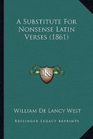 A Substitute for Nonsense Latin Verses 0526201312 Book Cover