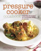 The Pressure Cooker Cookbook: Recipes for homemade meals in minutes 1849751927 Book Cover