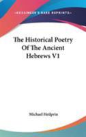 The Historical Poetry Of The Ancient Hebrews V1 1163092584 Book Cover