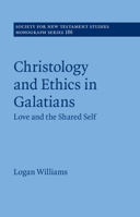 Christology and Ethics in Galatians: Love and the Shared Self 1009373382 Book Cover