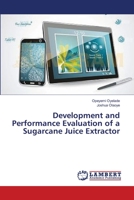 Development and Performance Evaluation of a Sugarcane Juice Extractor 3659522309 Book Cover