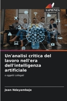 Un'analisi critica del lavoro nell'era dell'intelligenza artificiale (Italian Edition) 6208271606 Book Cover