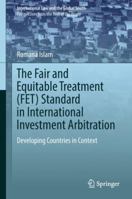 The Fair and Equitable Treatment (FET) Standard in International Investment Arbitration: Developing Countries in Context 9811347344 Book Cover
