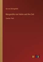 Margarethe von Valois und ihre Zeit: Zweiter Theil 3368706780 Book Cover