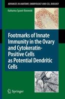 Footmarks of Innate Immunity in the Ovary and Cytokeratin-Positive Cells as Potential Dendritic Cells (Advances in Anatomy, Embryology and Cell Biology) 364216076X Book Cover