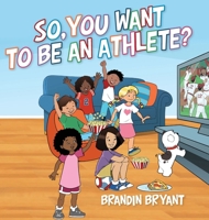 So, You Want to be an Athlete? B0CQTTM2NM Book Cover
