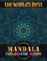 The World's Best Mandala Coloring Book: Inspire Creativity, Reduce Stress, and Bring Balance Mandala Flower Designs with 100 Different Mandala Coloring Pages 1688486666 Book Cover