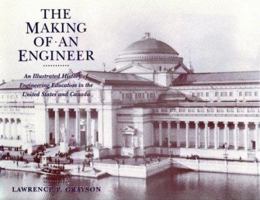 The Making of an Engineer: An Illustrated History of Engineering Education in the United States and Canada 0471597996 Book Cover