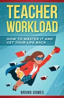 Teacher Workload: How to Master it and Get Your Life Back B0851LL2Z6 Book Cover