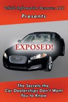 Exposed!: The Secrets the Car Dealerships Don't Want You to Know 1546216855 Book Cover