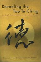 Revealing the Tao Te Ching: In-depth Commentaries on an Ancient Classic 1887575189 Book Cover