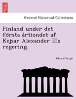 Finland Under Det Första Årtiondet Af Kejsar Alexander Iiis Regering... 1274978394 Book Cover