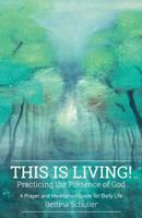 This Is Living! Practicing the Presence of God: A Prayer and Meditation Guide for Daily Life 1976460565 Book Cover