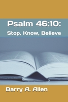 Psalm 46:10: Stop, Know, Believe B0DW9BF6ND Book Cover