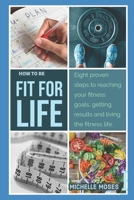 Fit for Life: Eight Proven Steps to Reaching Your Fitness Goals, Getting Results, and Living the Fitness Life B086PN1KVC Book Cover