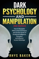 Dark Psychology and Manipulation: How to Recognize Mind Control Techniques and Use the Secrets of Emotional Intelligence, Persuasion and Influence to your Advantage null Book Cover