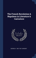 The French Revolution & Napoleon in Literature & Caricature 1340341964 Book Cover