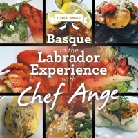 Basque in the Labrador Experience With Chef Ange 1982270845 Book Cover