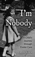 I'm Nobody: A Child’s Journey through Foster Care 1987564200 Book Cover