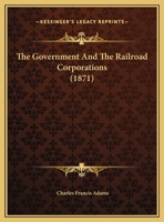 The Government And The Railroad Corporations (1871) 1167036107 Book Cover