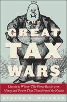 The Great Tax Wars: Lincoln--Teddy Roosevelt--Wilson How the Income Tax Transformed America 0684850680 Book Cover