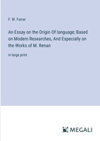 An Essay on the Origin Of language; Based on Modern Researches, And Especially on the Works of M. Renan: in large print 3387084668 Book Cover