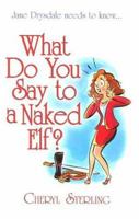 What Do You Say To A Naked Elf? 0505526190 Book Cover