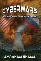 CYBERWARS - David Knight Goes To Moscow 1946743577 Book Cover