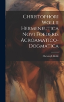 Christophori Wollii Hermeneutica Novi Foederis Acroamatico-dogmatica 1022252852 Book Cover