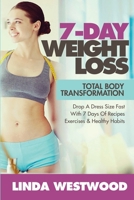 7-Day Weight Loss (2nd Edition) : Total Body Transformation - Drop a Dress Size Fast with 7 Days of Recipes, Exercises and Healthy Habits! 1925997030 Book Cover