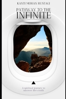 Pathway to the infinite: A spiritual journey to uncover life's truth B08ZBJ4P91 Book Cover