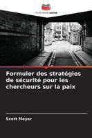 Formuler des stratégies de sécurité pour les chercheurs sur la paix (French Edition) 6207181352 Book Cover