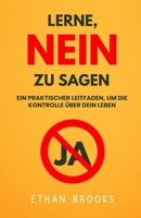 Lerne, Nein Zu Sagen: Ein Praktischer Leitfaden, Um Die Kontrolle Über Dein Leben Zurückzugewinnen B0FGHM2V83 Book Cover