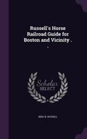 Russell's horse railroad guide for Boston and vicinity . . 1341505650 Book Cover