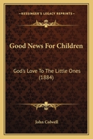 Good News for Children: God's Love to the Little Ones 1104058316 Book Cover