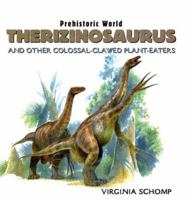 Therizinosaurus: And Other Colossal-clawed Plant-eaters (Prehistoric World) 076142007X Book Cover