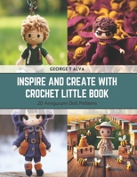Inspire and Create with Crochet Little Book: 20 Amigurumi Doll Patterns B0CSKB1SBL Book Cover