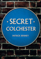 Secret Colchester 1445675145 Book Cover