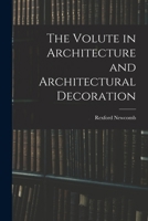 The Volute in Architecture and Architectural Decoration 1017452210 Book Cover